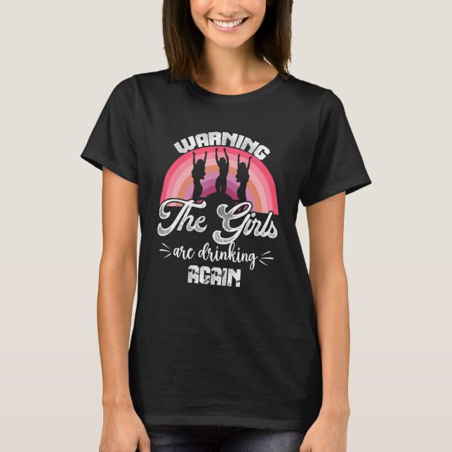 Warning the Girls are Drinking Again   T-Shirt (Vorderseite)