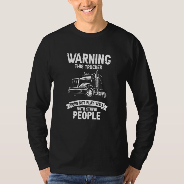 Warning This Trucker Does Not Play Well With Stupi T-Shirt (Vorderseite)