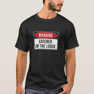 Warnschild - Caterer außer Kontrolle Lustiger Job T-Shirt