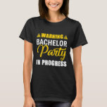 Warnung Bachelor Party in Progress-Team T-Shirt<br><div class="desc">Warnung Bachelor Party in Progress-Team</div>