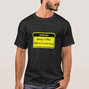 Warnung: Benötigt Kaffee, bevor er funktioniert T-Shirt