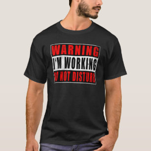Warnung, dass ich arbeite, stört nicht lustige Zit T-Shirt