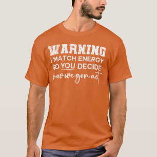 Warnung, dass ich Energie vergleiche, also entsche T-Shirt