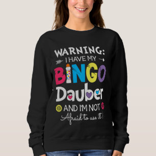 Warnung, dass ich meine Bingo Dauber habe und ich  Sweatshirt