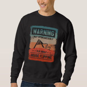 Warnung, dass ich spontan über House Flipp spreche Sweatshirt