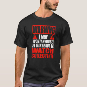 Warnung, dass ich über das Sammeln von Uhren sprec T-Shirt