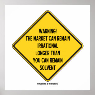 Warnung! Der Markt kann irrationaler bleiben als Poster