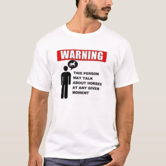 Warnung: Diese Person kann über Pferde sprechen! T-Shirt