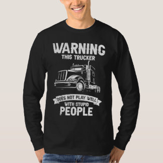 Warnung Dieser Trucker spielt nicht gut mit Dummkö T-Shirt