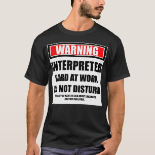 Warnung Dolmetscher bei der Arbeit stören nicht T-Shirt