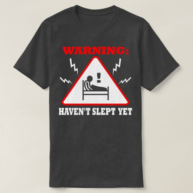 Warnung: Havent Slept yet T-Shirt (Design vorne)