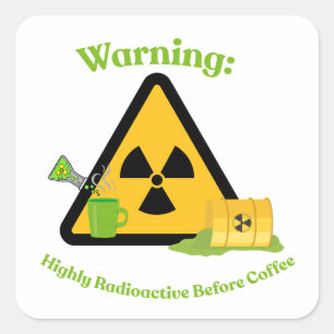 Warnung: Hochradioaktiv vor dem Kaffee Quadratischer Aufkleber