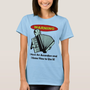 Warnung: Ich habe ein Akkordeon u. kann es T-Shirt