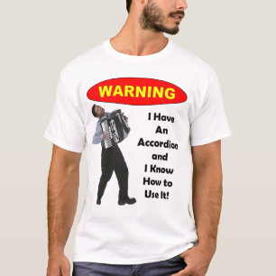 Warnung: Ich habe ein Akkordeon u. kann es T-Shirt