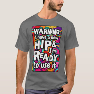 Warnung Ich habe eine neue Hüfte und bin bereit, s T-Shirt