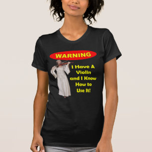 Warnung: Ich habe eine Violine und ich kann sie T-Shirt