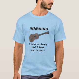 Warnung: Ich habe einen Ukulele und ich kann es T-Shirt