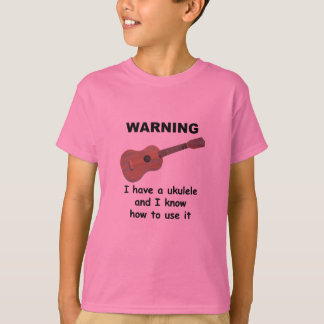 Warnung: Ich habe einen Ukulele und ich kann es T-Shirt
