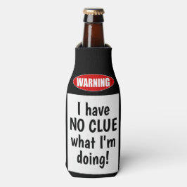 Warnung: Ich habe KEINEN CLUE, was ich tue. Funny Flaschenkühler