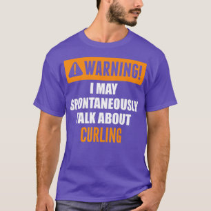 Warnung Ich kann spontan über Curling sprechen T-Shirt