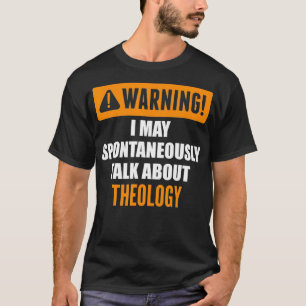 Warnung Ich kann spontan über Theologie sprechen  T-Shirt