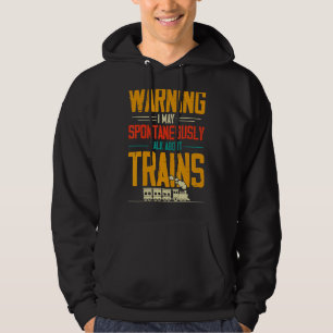 Warnung Ich kann spontan über Züge sprechen Hoodie