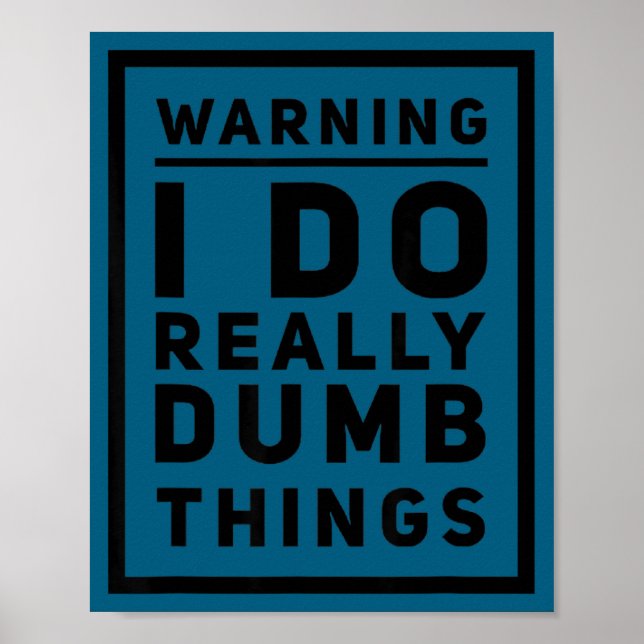 Warnung, ich mache wirklich dumme Dinge. Perfekt f Poster (Vorne)