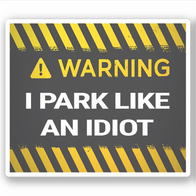 Warnung, ich parke wie ein Idiot Aufkleber (Vorderseite)