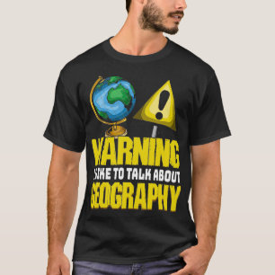 Warnung Ich spreche über Geografie Funny Geographe T-Shirt