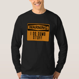 Warnung ich tue Dumb Stuff Funny Stupid T-Shirt