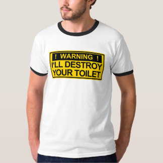 Warnung: Ich zerstöre Yout Toilette - T - Shirt