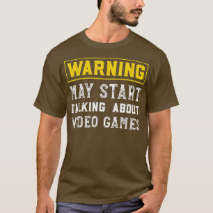 Warnung kann anfangen, über Videospiele zu spreche T-Shirt