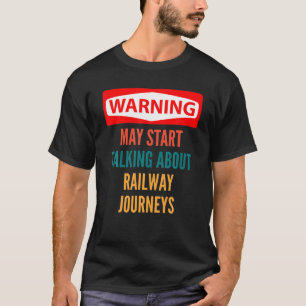 Warnung kann beginnen, über Eisenbahnreisen zu spr T-Shirt