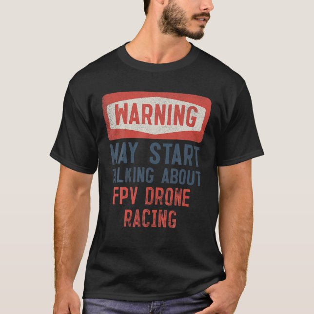Warnung kann beginnen, über FPV Drone zu sprechen T-Shirt (Vorderseite)