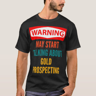 Warnung kann beginnen, über Goldprospektion zu spr T-Shirt