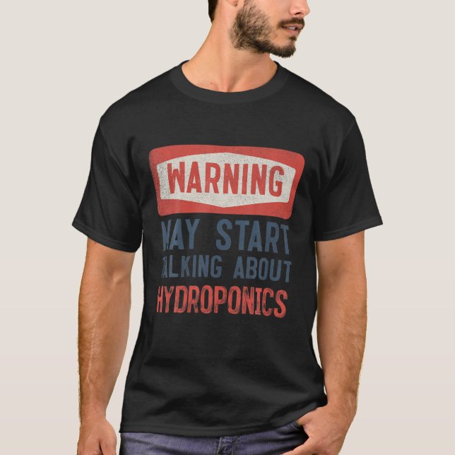Warnung kann beginnen, über Hydroponik zu sprechen T-Shirt (Vorderseite)