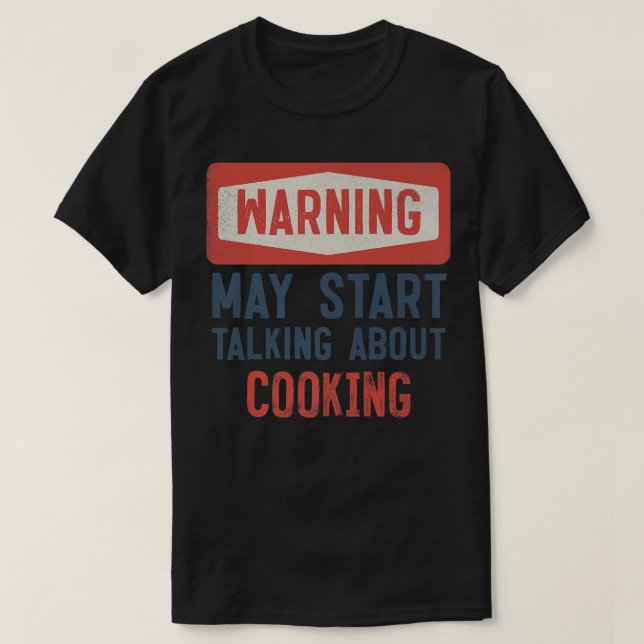 Warnung kann beginnen, über Kochen zu sprechen T-Shirt (Design vorne)