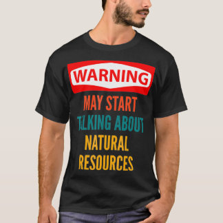 Warnung kann beginnen, über natürliche Ressourcen  T-Shirt