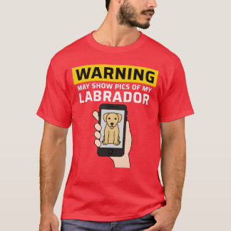 Warnung Kann Bilder Von Meinen Labrador-Freunden Z T-Shirt