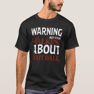 Warnung Kann Damit Beginnen, Über Fußball Zu Reden T-Shirt