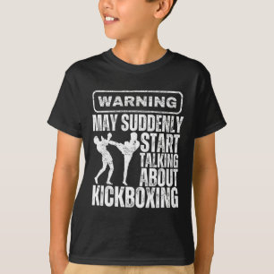 Warnung Kann Plötzlich Über Kickboxen Reden T-Shirt