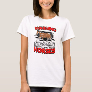 Warnung Kann spontan anfangen, über Pferde zu spre T-Shirt