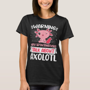 Warnung kann spontan anfangen, von Axolotl zu erzä T-Shirt