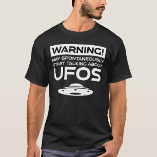 Warnung kann spontan beginnen, über UFOs zu sprec T-Shirt