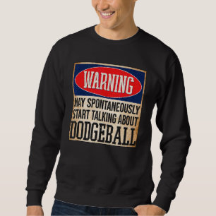 Warnung kann spontan über Dodgeball sprechen Sweatshirt