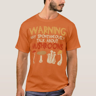 Warnung kann spontan über Pilze sprechen T-Shirt