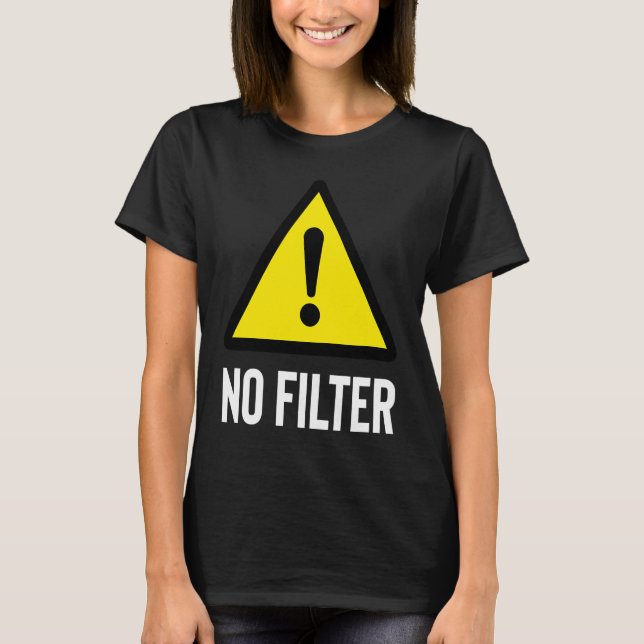 Warnung "Kein Filter" T-Shirt (Vorderseite)