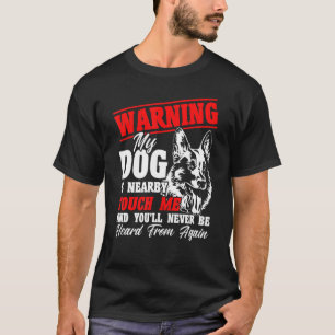 Warnung Mein Hund ist in der Nähe K 9 Deutsche Hir T-Shirt