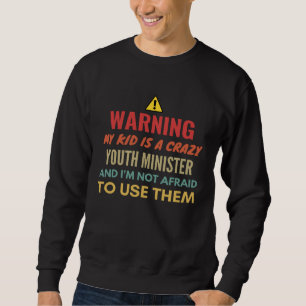 Warnung Mein Kind ist ein verrückter Jugendministe Sweatshirt