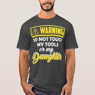 Warnung Touch meine Tools oder meine Tochter nicht T-Shirt